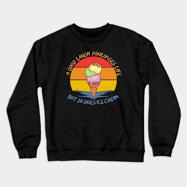 They say a good laugh prolonges life, but so does ice cream Crewneck Sweatshirt by JokenLove